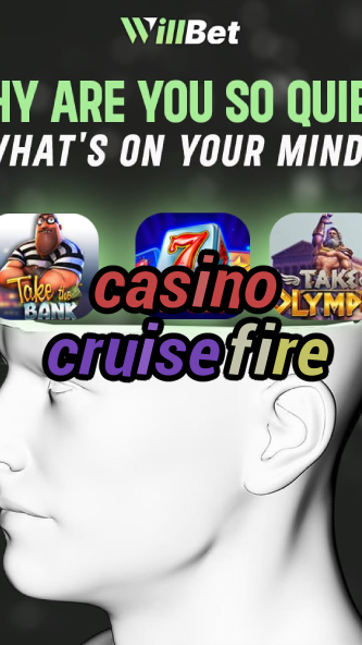 casino cruise fire-azartmaniacasino.igamblingorder.com